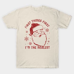 First Things First I'm The Realest  - funny christmas T-Shirt